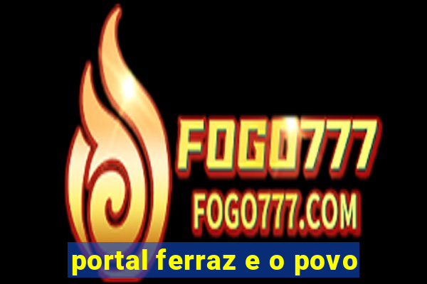 portal ferraz e o povo